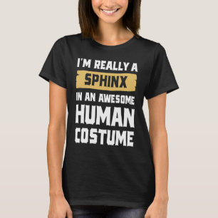 I'm Really A Sphinx In An Awesome Human Costume Ha T-Shirt