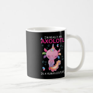 I'm Really An Axolotl In A Human Costume Funny Hal Coffee Mug