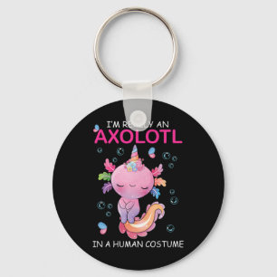 I'm Really An Axolotl In A Human Costume Funny Hal Keychain