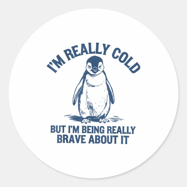 Im Really Cold But Im Being Really Penguin Brave A Classic Round Sticker (Front)