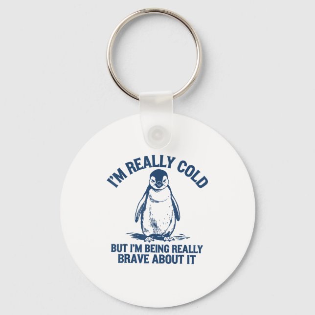 Im Really Cold But Im Being Really Penguin Brave A Keychain (Front)