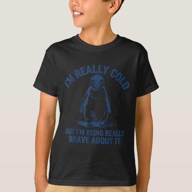 Im Really Cold But Im Being Really Penguin Brave A T-Shirt (Front)