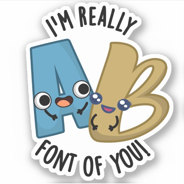 I'm Really Font Of You Funny Type Pun  (Front)