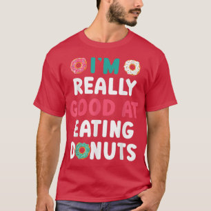 I'm Really Good At Eating Doughnuts Doughnut Pastr T-Shirt