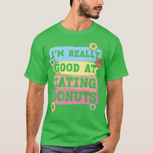 I'm Really Good At Eating Doughnuts Doughnut Pastr T-Shirt