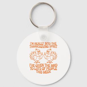 I'm Really Into The Thanksgiving Srit I've Given T Keychain