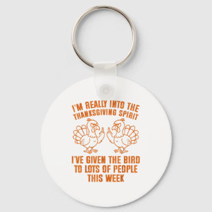 I'm Really Into The Thanksgiving Srit I've Given T Keychain