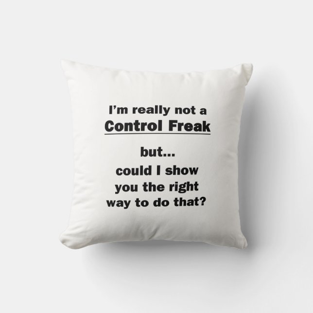 I'm Really Not a Control Freak Throw Pillow (Front)