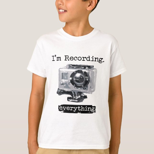 I'm Recording Everything T-Shirt (Front)