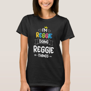 I'M REGGIE DOING REGGIE THINGS   Birthday Dude Jok T-Shirt