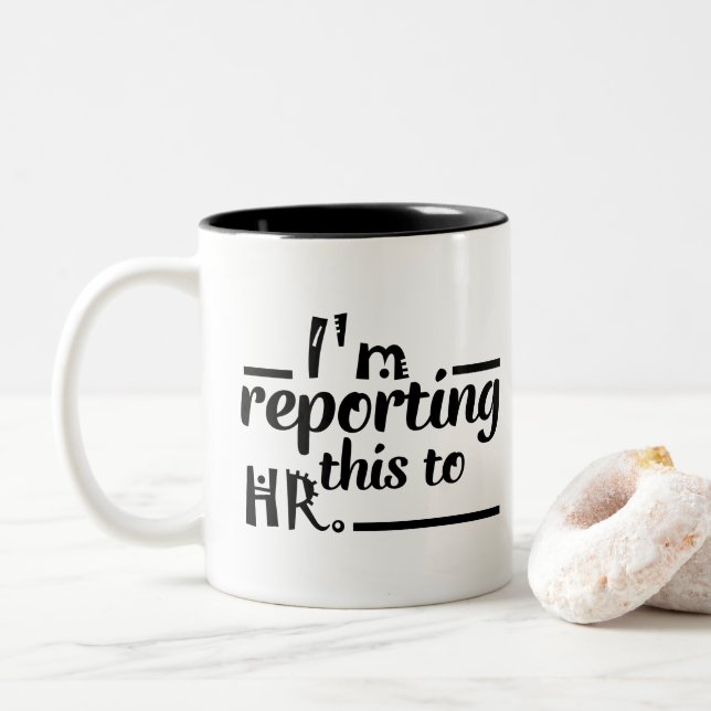 i'm reporting this to HR.  Coffee tea gift Two-Tone Coffee Mug (With Donut)