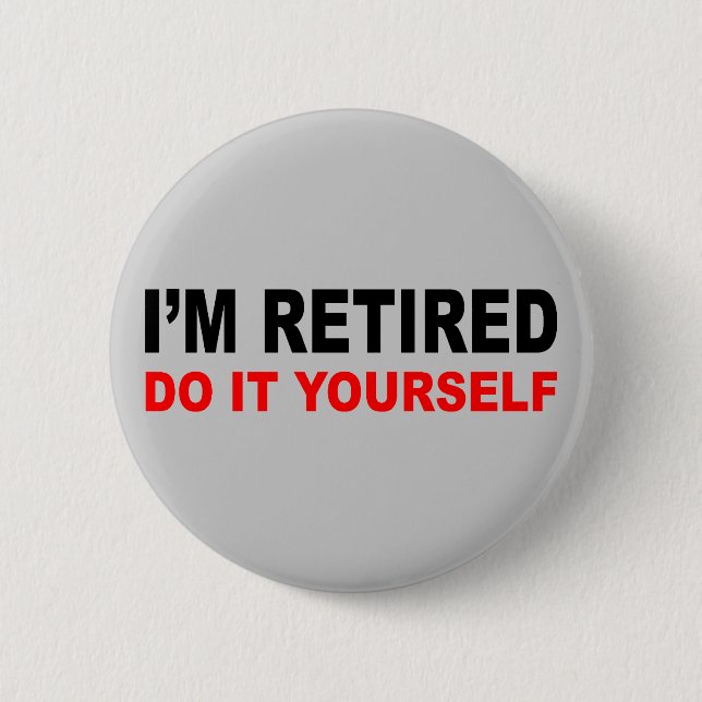 I'M RETIRED 2 INCH ROUND BUTTON (Front)