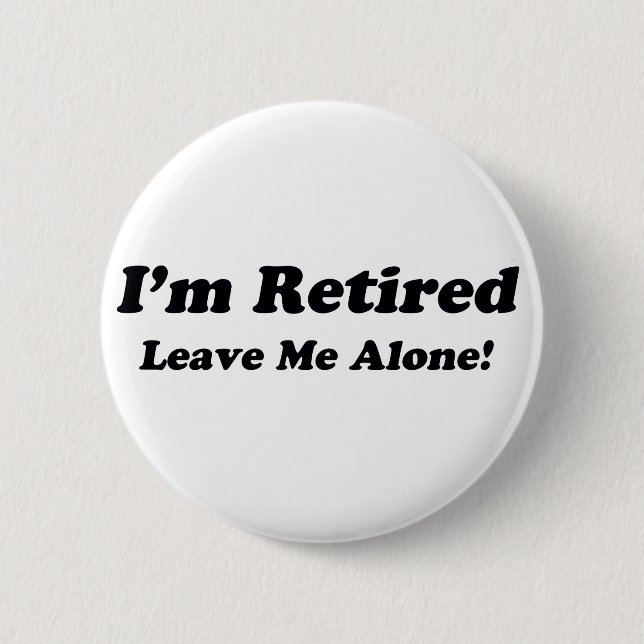 I'm Retired 2 Inch Round Button (Front)
