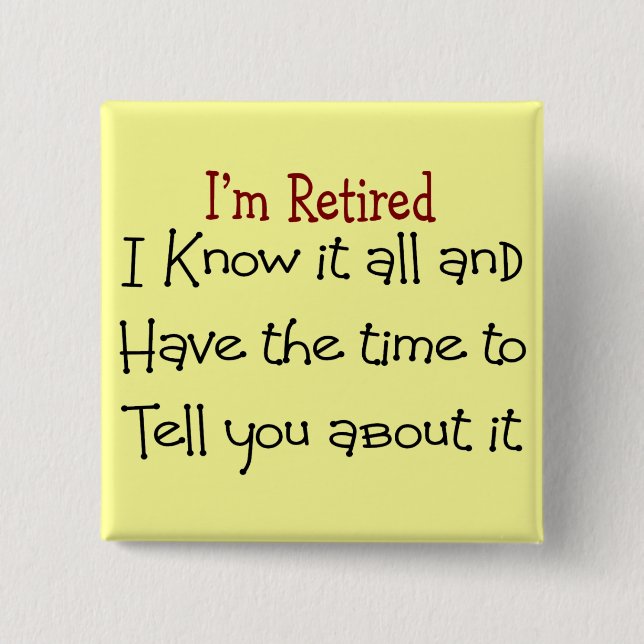 I'm Retired and Know it All 2 Inch Square Button (Front)