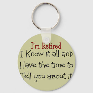 I'm Retired and Know it All Keychain