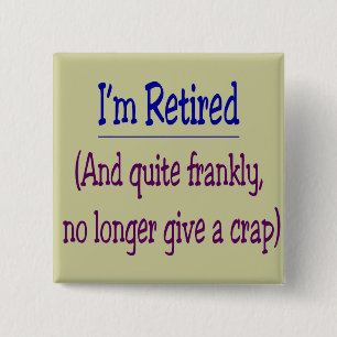 "I'm Retired and no longer give a Crap" 2 Inch Square Button