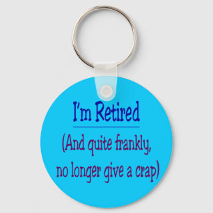 "I'm Retired and no longer give a Crap" Keychain