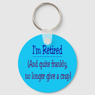 "I'm Retired and no longer give a Crap" Keychain