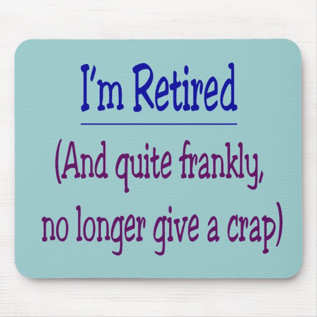 "I'm Retired and no longer give a Crap" Mouse Pad (Front)