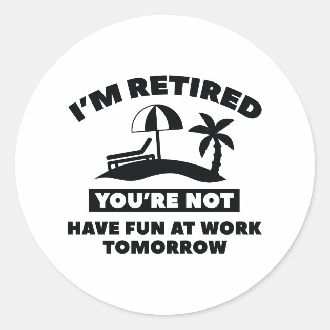 I'm Retired Classic Round Sticker (Front)