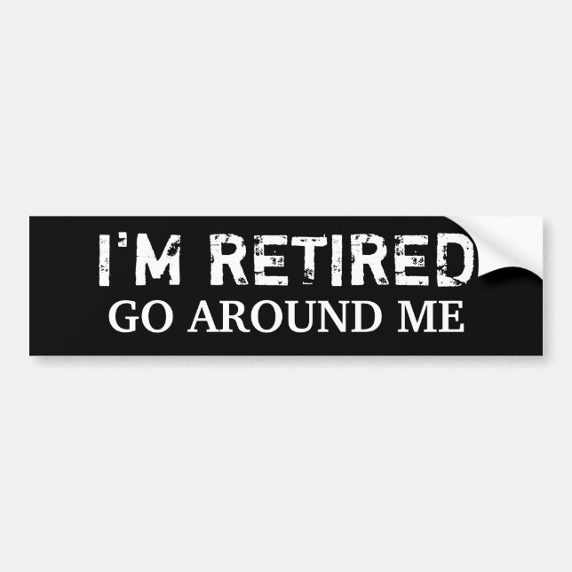 I'M RETIRED - Customized Bumper Sticker (Front)