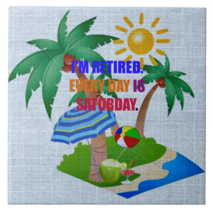 I'm Retired. Every Day is Saturday. Card Tile