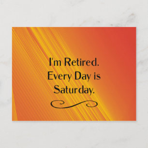 I'm Retired. Every Day is Saturday. Postcard