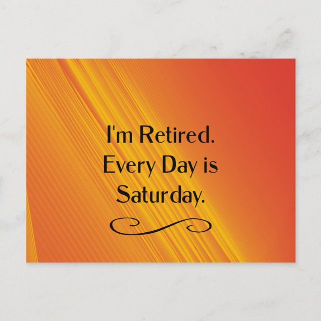 I'm Retired. Every Day is Saturday.   Postcard (Front)