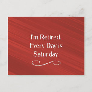 I'm Retired. Every Day is Saturday. Postcard