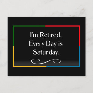 I'm Retired. Every Day is Saturday. Postcard