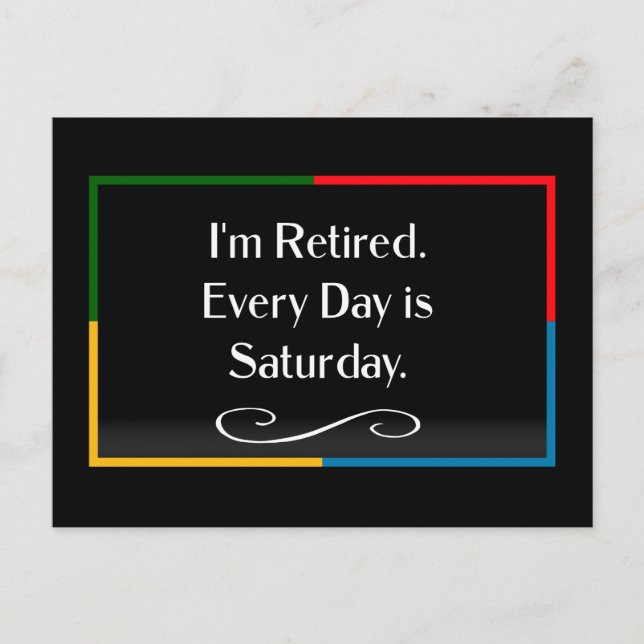 I'm Retired. Every Day is Saturday.    Postcard (Front)