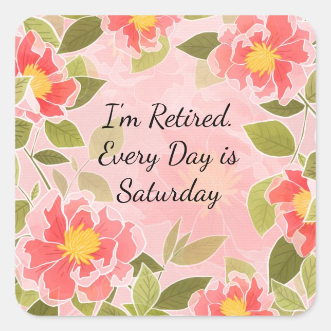 I'm Retired. Every Day is Saturday, Square Sticker (Front)
