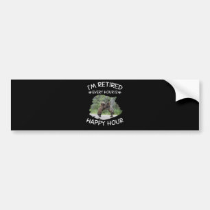 I'm retired every hour is happy hour bumper sticker