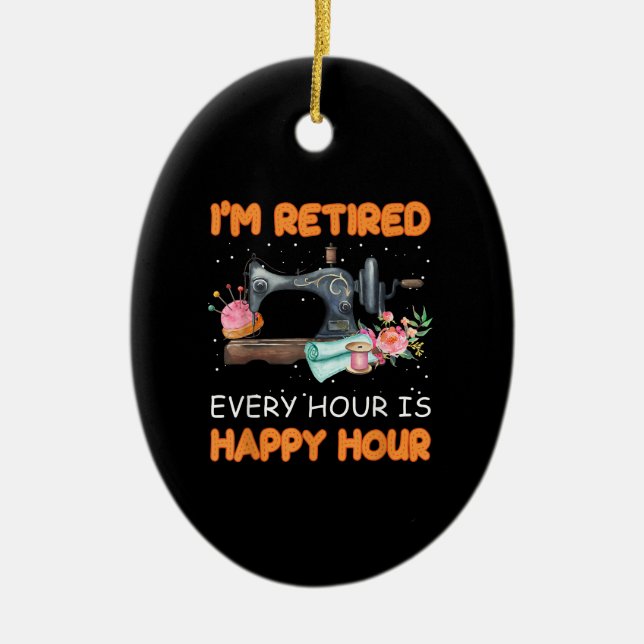 Im Retired Every Hour Is Happy Hour | Quilting Ceramic Ornament (Front)
