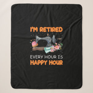 Im Retired Every Hour Is Happy Hour Quilting Sherpa Blanket