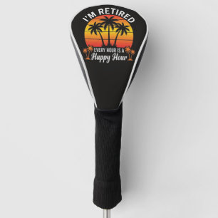 I'm Retired Every Hour Is Happy Hour Vintage Golf Head Cover