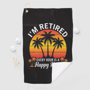 I'm Retired Every Hour Is Happy Hour Vintage Golf Towel