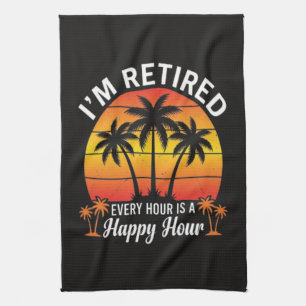 I'm Retired Every Hour Is Happy Hour Vintage Kitchen Towel