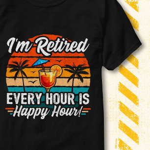 I'm Retired Funny Happy Hour Quote Retirement T-Shirt