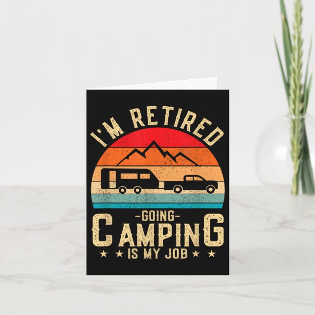 Im Retired Going Camping Is My Job  Card (Front)