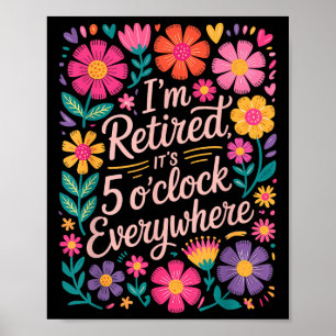 Im Retired Its 5 Oclock Everywhere Boho Floral Ret Poster