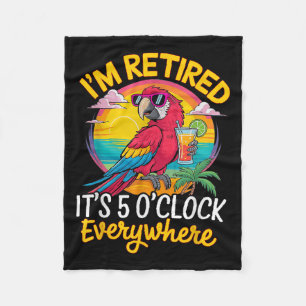 I'm Retired It's 5 O'clock Everywhere  Fleece Blanket