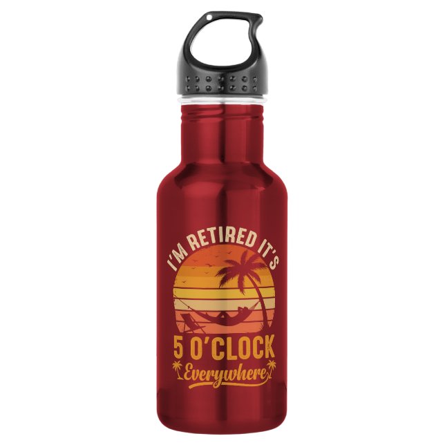 I'm Retired It's 5 O'clock Everywhere Funny 532 Ml Water Bottle (Front)