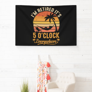 I'm Retired It's 5 O'clock Everywhere Funny Banner