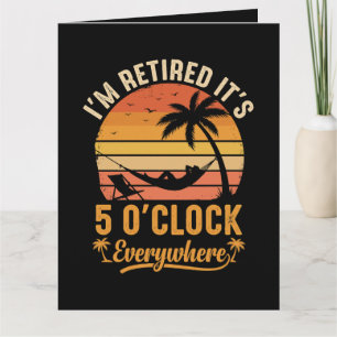 I'm Retired It's 5 O'clock Everywhere Funny Card