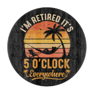 I'm Retired It's 5 O'clock Everywhere Funny Cutting Board