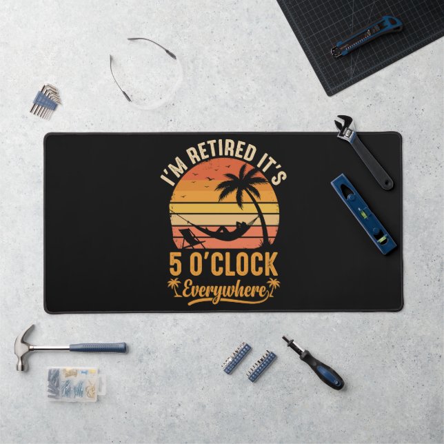 I'm Retired It's 5 O'clock Everywhere Funny Desk Mat (Workstation)