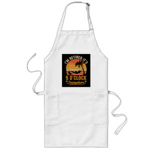 I'm Retired It's 5 O'clock Everywhere Funny Long Apron