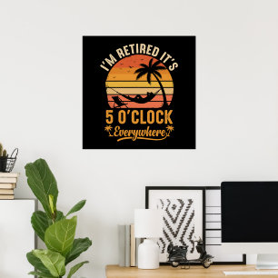 I'm Retired It's 5 O'clock Everywhere Funny Poster