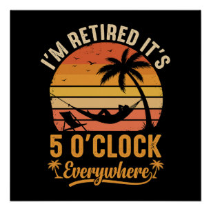 I'm Retired It's 5 O'clock Everywhere Funny Poster